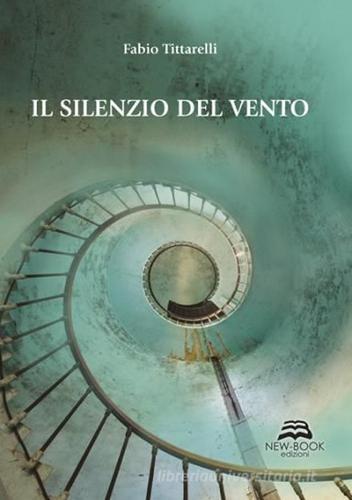 Il silenzio del vento di Fabio Tittarelli edito da New-Book