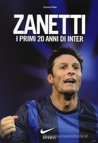 Zanetti. I primi 20 anni di Inter di Clarence Potter edito da Kenness Publishing