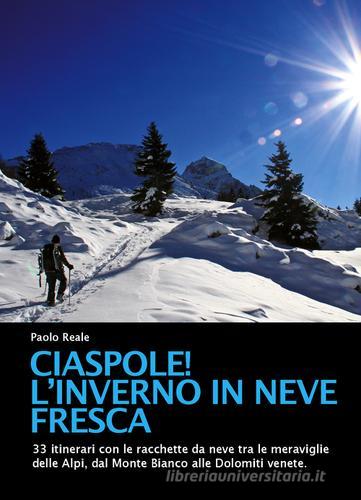Ciaspole! L'inverno in neve fresca di Paolo Reale edito da ViviDolomiti