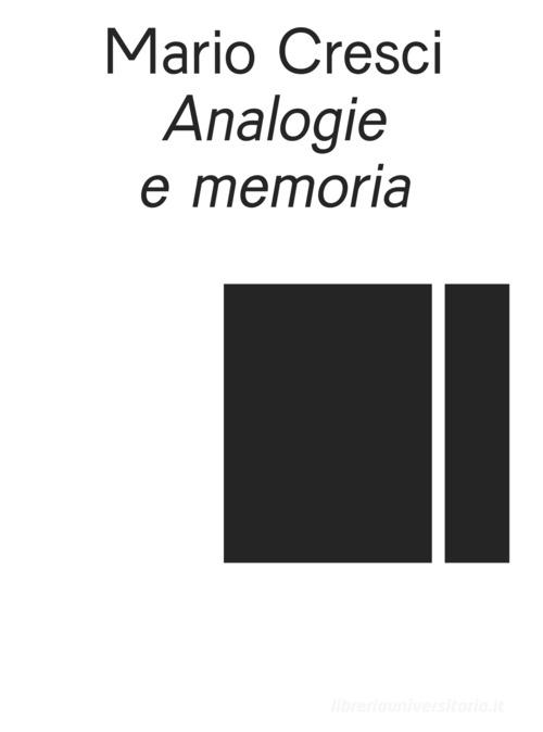 Analogie e memoria. Ediz. italiana e inglese di Mario Cresci edito da Materia International di S.P. e N.F. sas