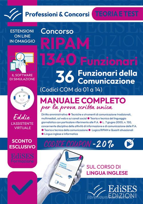 Concorso RIPAM 1340 Funzionari. 36 Funzionari della comunicazione. Manuale completo per le prova scritta unica. Con software di simulazione edito da Edises professioni & concorsi