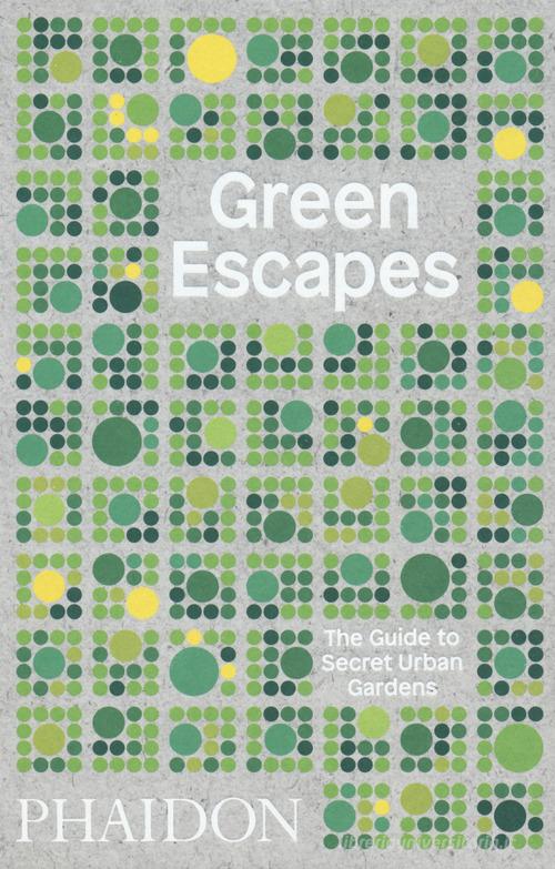 Green escapes. The guide to secret urban gardens di Toby Musgrave edito da Phaidon