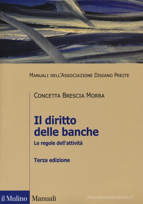 Il diritto delle banche. Le regole dell'attività di Concetta Brescia Morra edito da Il Mulino