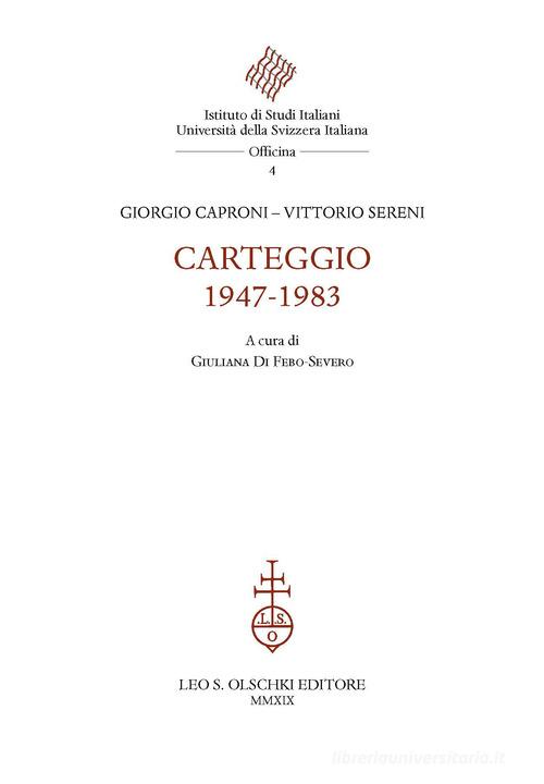 Carteggio 1947-1983 di Giorgio Caproni, Vittorio Sereni edito da Olschki