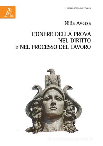 L' onere della prova nel diritto e nel processo del lavoro di Nilia Aversa edito da Aracne