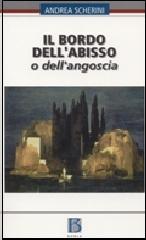 Il bordo dell'abisso o dell'angoscia di Andrea Scherini edito da Borla