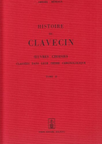 Les clavecenistes de 1637 à 1790 (rist. anast. Parigi, 1867) vol.2 di Amédée Mereaux edito da Forni
