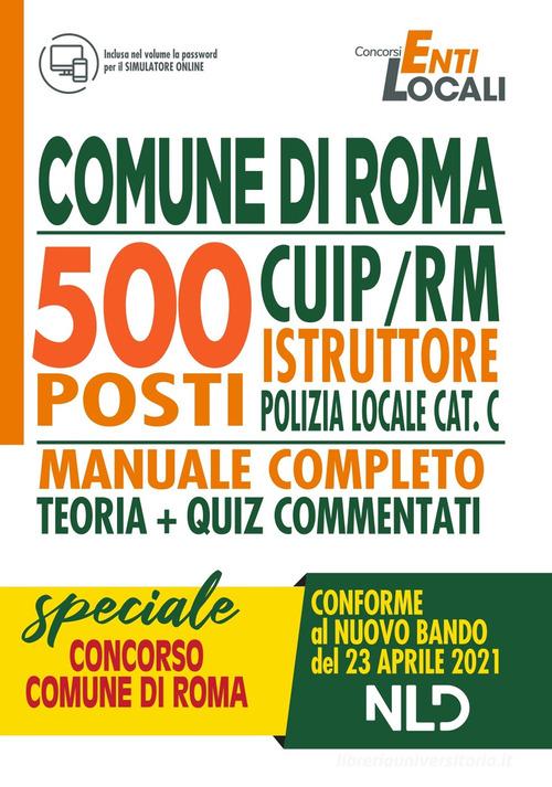 Comune di Roma 500 posti CUIP/RM istruttore di polizia locale cat. C. Manuale completo. Con Contenuto digitale per accesso on line edito da Nld Concorsi