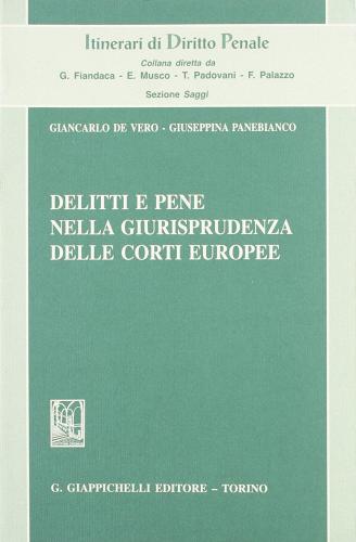 Delitti e pene nella giurisprudenza delle corti europee di Giancarlo De Vero, Giuseppina Panebianco edito da Giappichelli