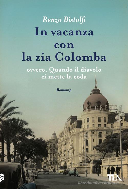 Libro In vacanza con la zia Colomba di Renzo Bistolfi Narrativa Tea di TEA