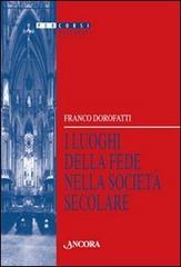 I luoghi della fede nella società secolare di Franco Dorofatti edito da Ancora