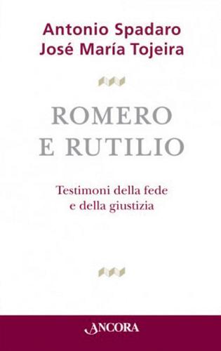 Romero e Rutilio di Antonio Spadaro, José Maria Tojeira edito da Ancora