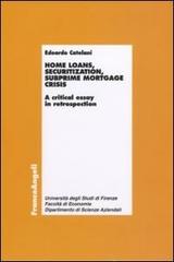 Home loans, securitization, subprime mortgage crisis. A critical essay in retrospection di Edoardo Catelani edito da Franco Angeli