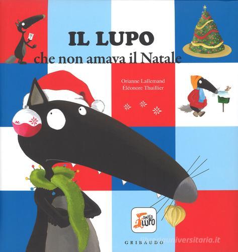 Il lupo che non amava il Natale. Amico lupo. Ediz. a colori di Orianne Lallemand edito da Gribaudo