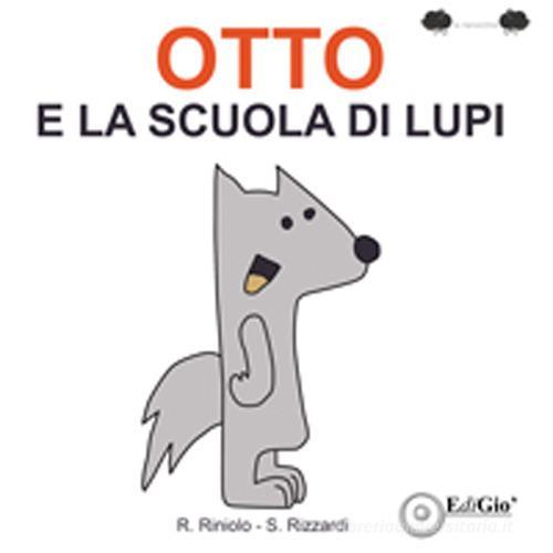 Otto e la scuola di lupi. Ediz. illustrata di Stefania Rizzardi edito da EdiGiò