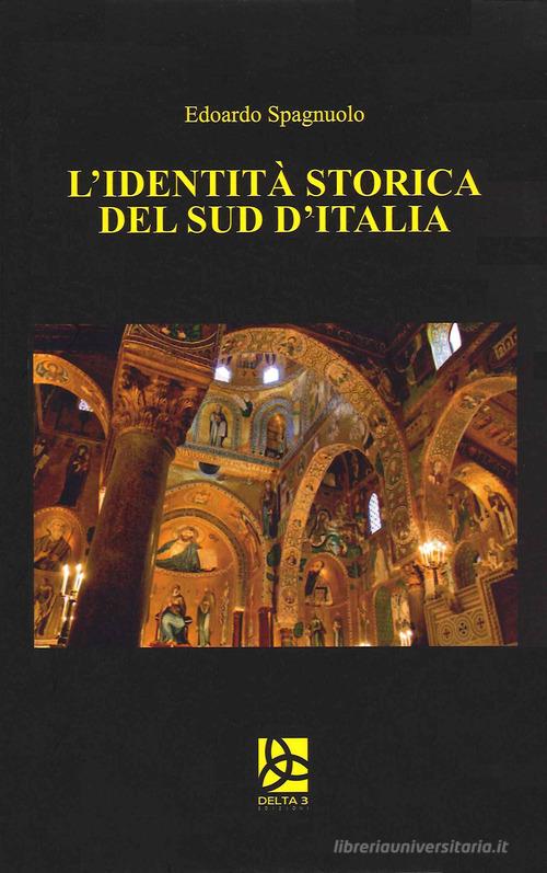 L'identità storica del Sud d'Italia di Edoardo Spagnuolo edito da Delta 3