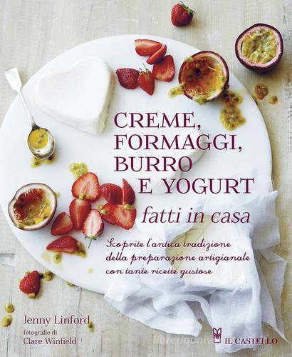 Creme, formaggi, burro e yogurt fatti in casa di Jenny Linford, Clare Winfield edito da Il Castello