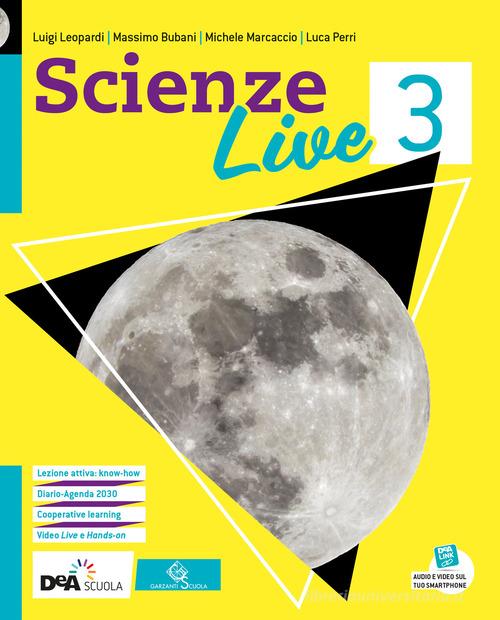 Scienze live. Ediz. curricolare. Per la Scuola media. Con e-book. Con espansione online vol. 3 di Luigi Leopardi, Massimo Bubani, Michele Marcaccio edito da Garzanti Scuola
