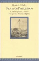 Teoria dell'ambizione (codicillo politico e pratico d'un giovane abitante di Épône) di Herault De Sechelles edito da Il Nuovo Melangolo