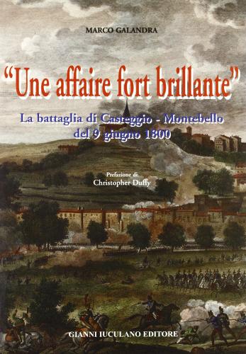 Affaire fort brillante. La battaglia di Casteggio e Montebello del 9 giugno 1800 (Une) di Marco Galandra edito da Iuculano