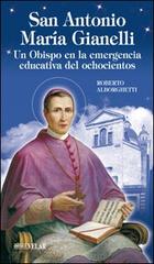 Sant'Antonio Maria Gianelli. Un obispo en la emergencia educativa del ochocientos di Roberto Alborghetti edito da Velar