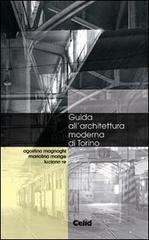 Guida all'architettura moderna di Torino di Agostino Magnaghi, Mariolina Monge, Luciano Re edito da CELID