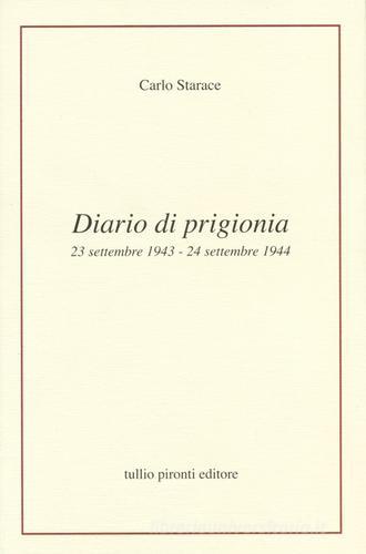 Diario di prigionia. 23 settembre 1943-24 settembre 1944 di Carlo Starace edito da Tullio Pironti