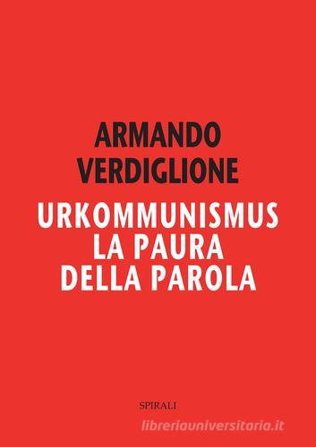 Urkommunismus. La paura della parola di Armando Verdiglione edito da Spirali