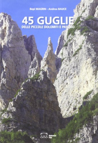 Quarantacinque guglie delle piccole Dolomiti e Pasubio edito da Cip