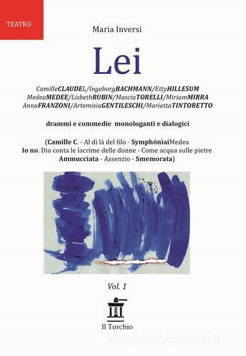 Lei. Drammi e commedie monologanti e dialogici di Maria Inversi edito da Il Torchio (Doria)