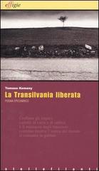 La Transilvania liberata di Tomaso Kemeny edito da Effigie