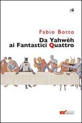 Da Yahwèh ai Fantastici quattro di Fabio Botto edito da ATì Editore