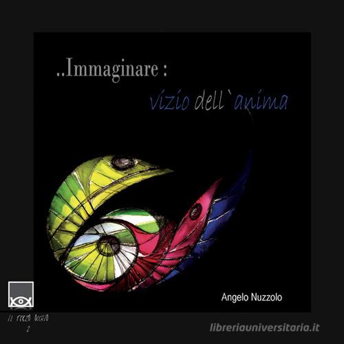 Immaginare: vizio dell'anima di Angelo Nuzzolo edito da Edizioni Tricolli