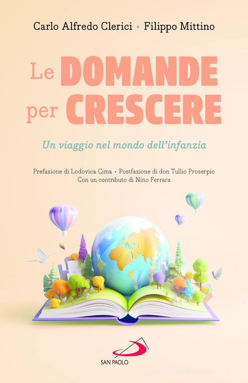 Le domande per crescere. Un viaggio nel mondo dell'infanzia di Carlo Alfredo Clerici, Filippo Mittino edito da San Paolo Edizioni