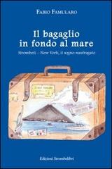 Il bagaglio in fondo al mare. Stromboli-New York, il sogno naufragato di Fabio Famularo edito da Strombolibri