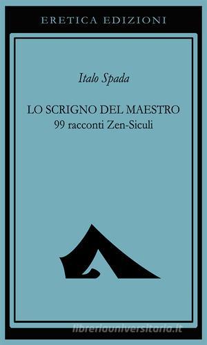 Lo scrigno del maestro. 99 racconti Zen-Siculi di Italo Spada edito da Eretica