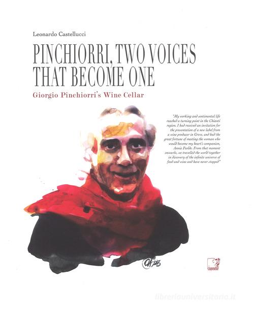 Pinchiorri, two voices that become one. Annie Féolde's Kitchen. Giorgio Pinchiorri's wine cellar. Ediz. illustrata di Leonardo Castellucci edito da Cinquesensi