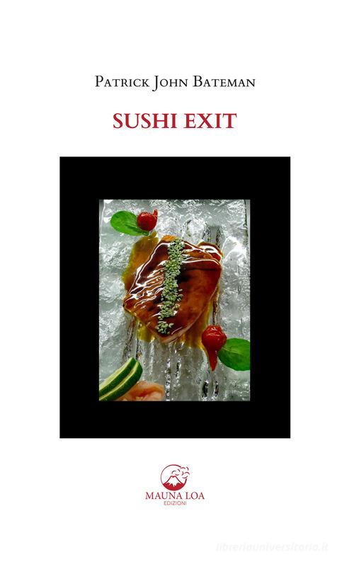 Sushi Exit. Testo inglese a fronte. Ediz. bilingue di Patrick John Bateman edito da Mauna Loa Edizioni
