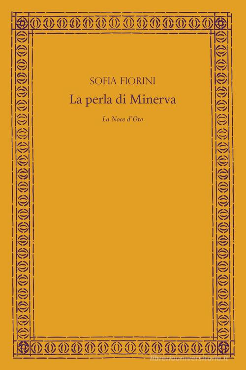 La perla di Minerva di Sofia Fiorini edito da La Noce d'Oro