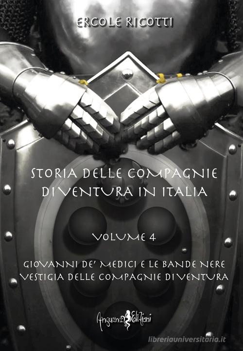 Storia delle compagnie di ventura in Italia vol.4 di Ercole Ricotti edito da Anguana Edizioni