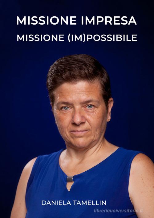 Missione impresa. Missione (im)possibile di Daniela Tamellin edito da Edizioni &100