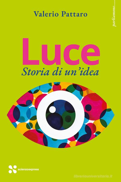 Luce. Storia di un'idea di Valerio Pattaro edito da Scienza Express