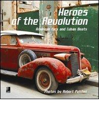 Heroes of the revolution. American cars and cuban beats. Con 4 CD Audio di Robert Polidori edito da Edel Italy