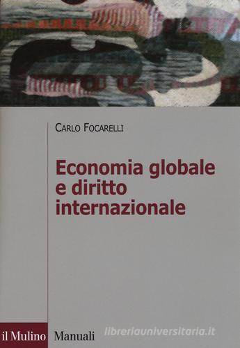 Economia globale e diritto internazionale di Carlo Focarelli edito da Il Mulino