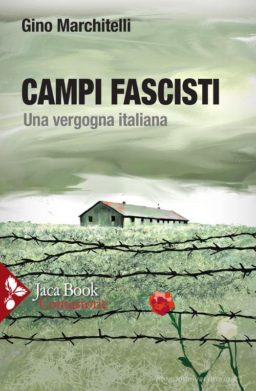 Campi fascisti. Una vergogna italiana di Gino Marchitelli edito da Jaca Book