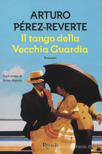 Il tango della Vecchia Guardia di Arturo Pérez-Reverte edito da Rizzoli