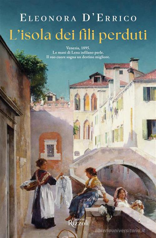 Libro L'isola dei fili perduti di Eleonora D'Errico Rizzoli Historiae di Rizzoli