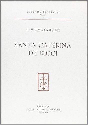 Santa Caterina de' Ricci. Testimonianze sull'età giovanile di Guglielmo Di Agresti edito da Olschki