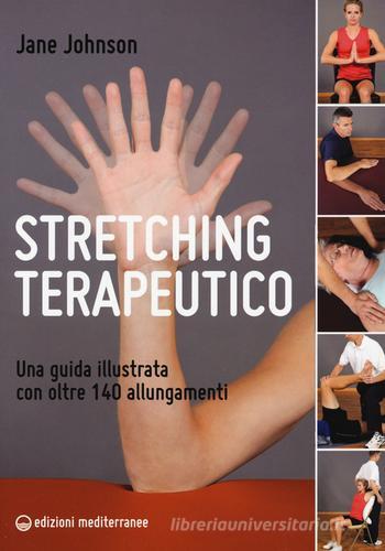 Stretching terapeutico. Una guida illustrata con oltre 140 allungamenti di Jane Johnson edito da Edizioni Mediterranee