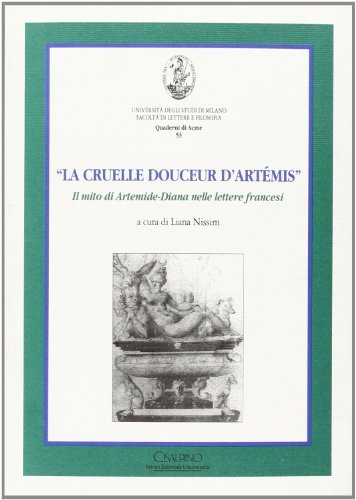La cruelle douceur d'artémis. Il mito di Artemide-Diana nelle lettere francesi edito da Cisalpino